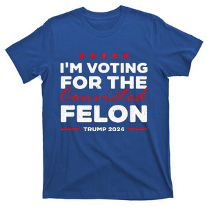 IM Voting For The Convicted Felon Trump T-Shirt