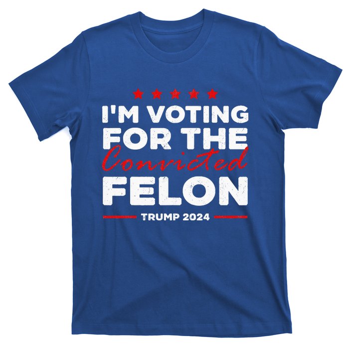 IM Voting For The Convicted Felon Trump T-Shirt