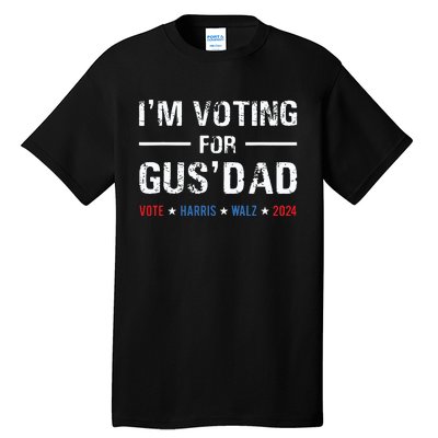 Im Voting For Gus Dad Vote Harris Walz 2024 Tall T-Shirt