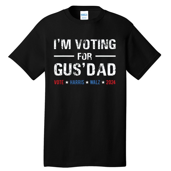 Im Voting For Gus Dad Vote Harris Walz 2024 Tall T-Shirt