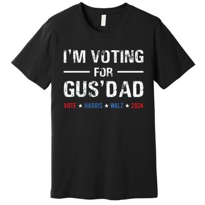 Im Voting For Gus Dad Vote Harris Walz 2024 Premium T-Shirt