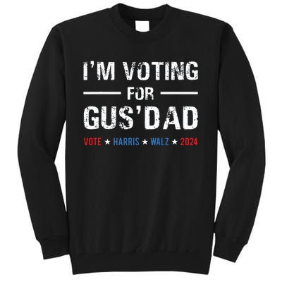 Im Voting For Gus Dad Vote Harris Walz 2024 Tall Sweatshirt