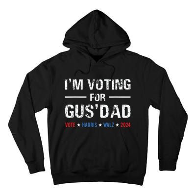 Im Voting For Gus Dad Vote Harris Walz 2024 Tall Hoodie