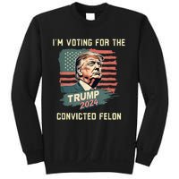 IM Voting For The Convicted Felon Funny Donald Trump Sweatshirt