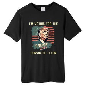 IM Voting For The Convicted Felon Funny Donald Trump Tall Fusion ChromaSoft Performance T-Shirt