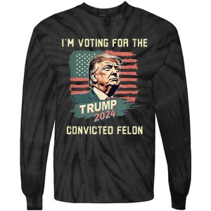 IM Voting For The Convicted Felon Funny Donald Trump Tie-Dye Long Sleeve Shirt