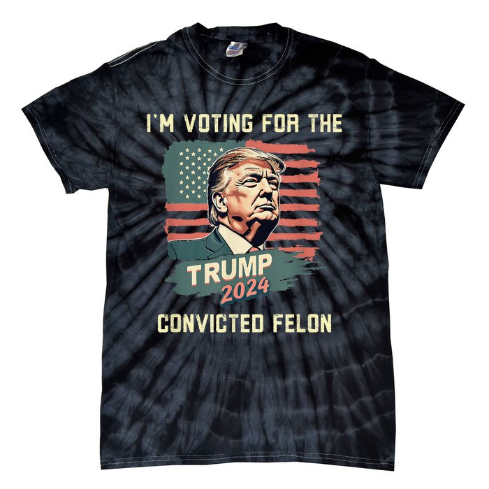 IM Voting For The Convicted Felon Funny Donald Trump Tie-Dye T-Shirt