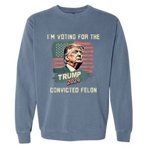 IM Voting For The Convicted Felon Funny Donald Trump Garment-Dyed Sweatshirt