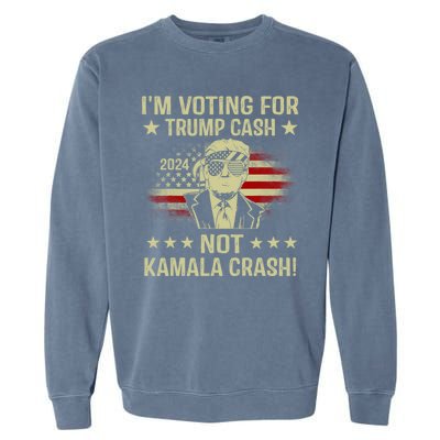 IM Voting For Trump Cash Not Kamala Crash Garment-Dyed Sweatshirt