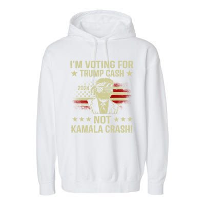 IM Voting For Trump Cash Not Kamala Crash Garment-Dyed Fleece Hoodie