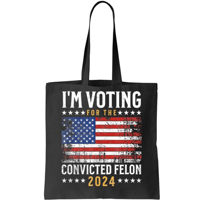 Im Voting Felon 2024 Voting For Felon Convicted Felon Tote Bag