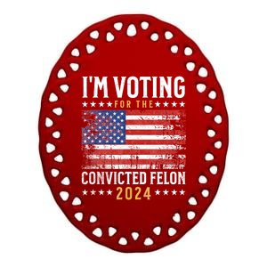 Im Voting Felon 2024 Voting For Felon Convicted Felon Ceramic Oval Ornament