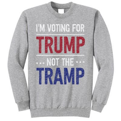 IM Voting For Trump Not The Tramp Tall Sweatshirt