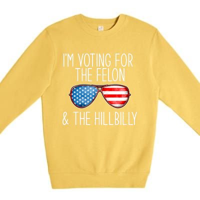 IM Voting For The Felon & The Hillbilly 2024 Pro Trump Meme Premium Crewneck Sweatshirt