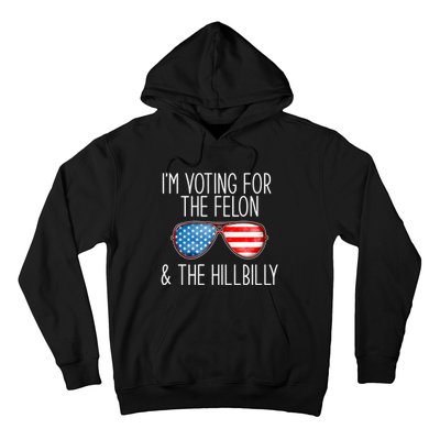 IM Voting For The Felon & The Hillbilly 2024 Pro Trump Meme Hoodie