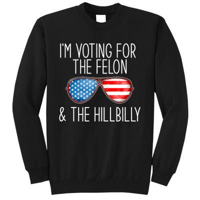 IM Voting For The Felon & The Hillbilly 2024 Pro Trump Meme Sweatshirt