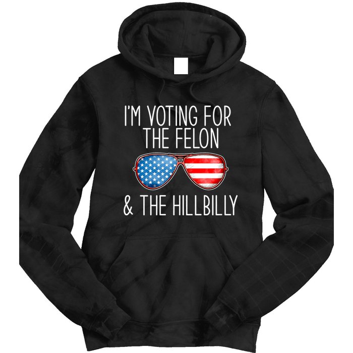 IM Voting For The Felon & The Hillbilly 2024 Pro Trump Meme Tie Dye Hoodie