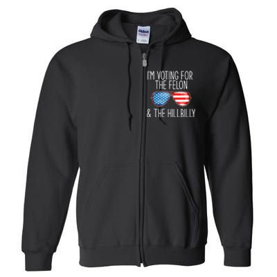 IM Voting For The Felon & The Hillbilly 2024 Pro Trump Meme Full Zip Hoodie