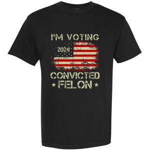 IM Voting For The Convicted Felon Funny Donald Trump 2024 Garment-Dyed Heavyweight T-Shirt