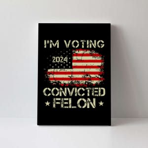 IM Voting For The Convicted Felon Funny Donald Trump 2024 Canvas