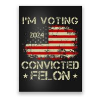 IM Voting For The Convicted Felon Funny Donald Trump 2024 Poster