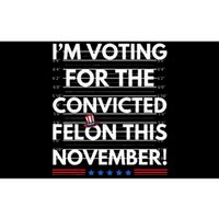 Im Voting For The Convicted Felon This November Bumper Sticker