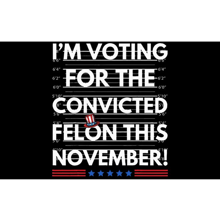 Im Voting For The Convicted Felon This November Bumper Sticker