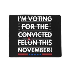 Im Voting For The Convicted Felon This November Mousepad