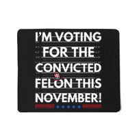 Im Voting For The Convicted Felon This November Mousepad