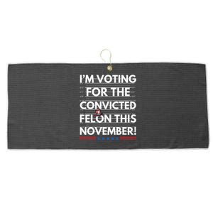 Im Voting For The Convicted Felon This November Large Microfiber Waffle Golf Towel