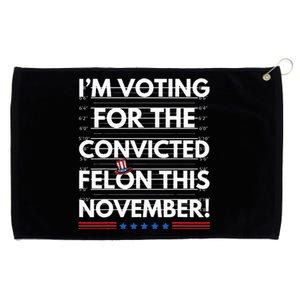 Im Voting For The Convicted Felon This November Grommeted Golf Towel