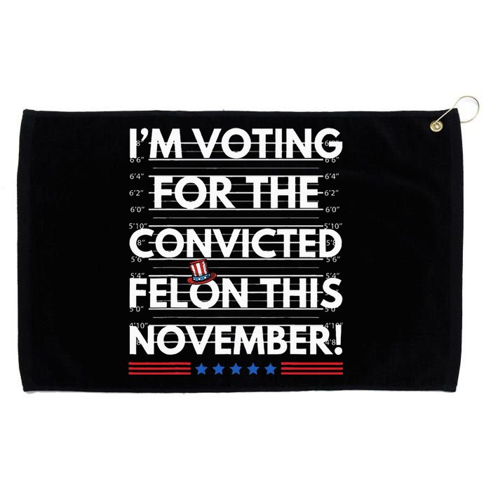 Im Voting For The Convicted Felon This November Grommeted Golf Towel