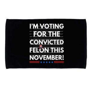 Im Voting For The Convicted Felon This November Microfiber Hand Towel