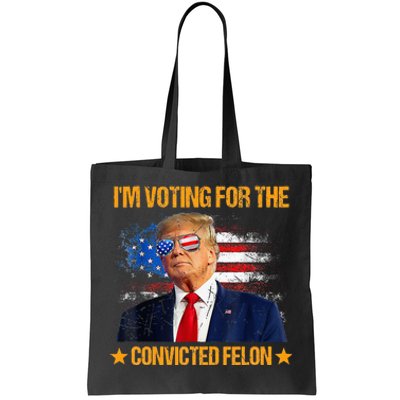 IM Voting For The Convicted Felon Tote Bag