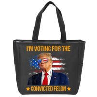 IM Voting For The Convicted Felon Zip Tote Bag