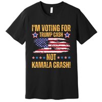 IM Voting For Trump Cash Not Kamala Crash American Flag Premium T-Shirt