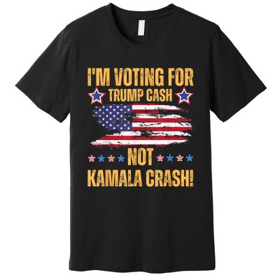 IM Voting For Trump Cash Not Kamala Crash American Flag Premium T-Shirt