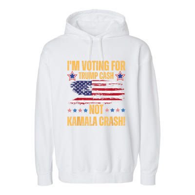 IM Voting For Trump Cash Not Kamala Crash American Flag Garment-Dyed Fleece Hoodie