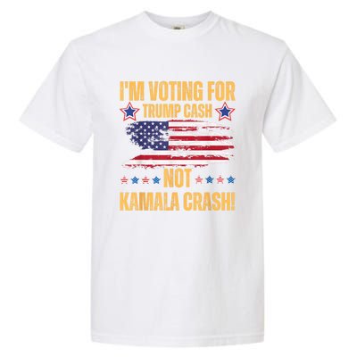 IM Voting For Trump Cash Not Kamala Crash American Flag Garment-Dyed Heavyweight T-Shirt