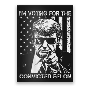 IM Voting For The Convicted Felon Funny Trump 2024 Poster