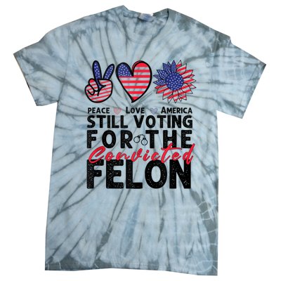 IM Voting For The Convicted Felon Peace Love America 2024 Tie-Dye T-Shirt