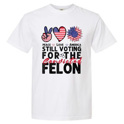 IM Voting For The Convicted Felon Peace Love America 2024 Garment-Dyed Heavyweight T-Shirt