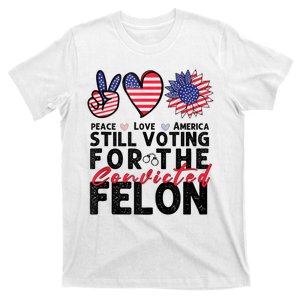 IM Voting For The Convicted Felon Peace Love America 2024 T-Shirt