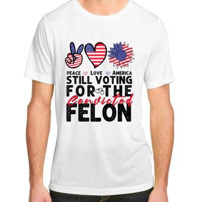 IM Voting For The Convicted Felon Peace Love America 2024 Adult ChromaSoft Performance T-Shirt