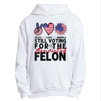 IM Voting For The Convicted Felon Peace Love America 2024 Urban Pullover Hoodie