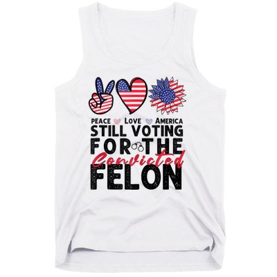 IM Voting For The Convicted Felon Peace Love America 2024 Tank Top