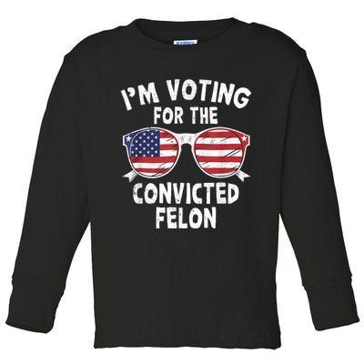 Im Voting For The Convicted Felon Funny Pro Trump 2024 Toddler Long Sleeve Shirt