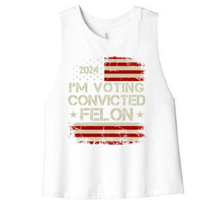 IM Voting For The Convicted Felon Trump 2024 Trump 2024 Convicted Felon Women's Racerback Cropped Tank