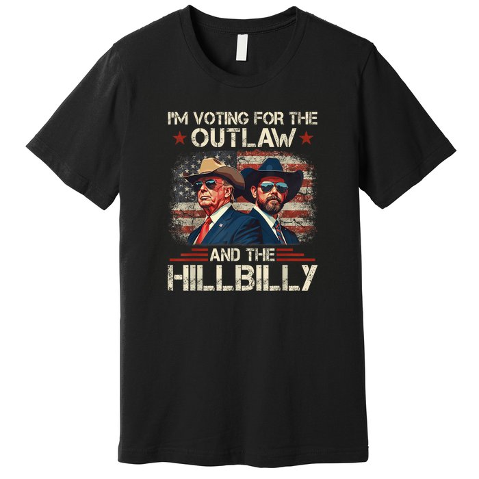 IM Voting For The Outlaw And The Hillbilly Trump Vance 2024 Premium T-Shirt