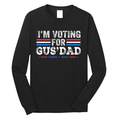 IM Voting For Gus Dad Vote Kamala Harris Walz 2024 Long Sleeve Shirt